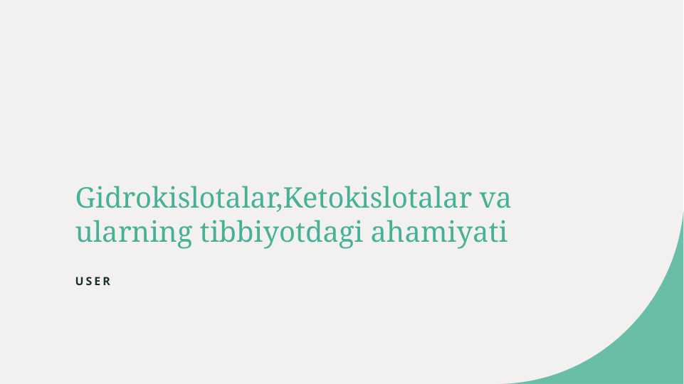 Gidrokislotalar , Ketokislotalar va ularning tibbiyotdagi ahamiyati