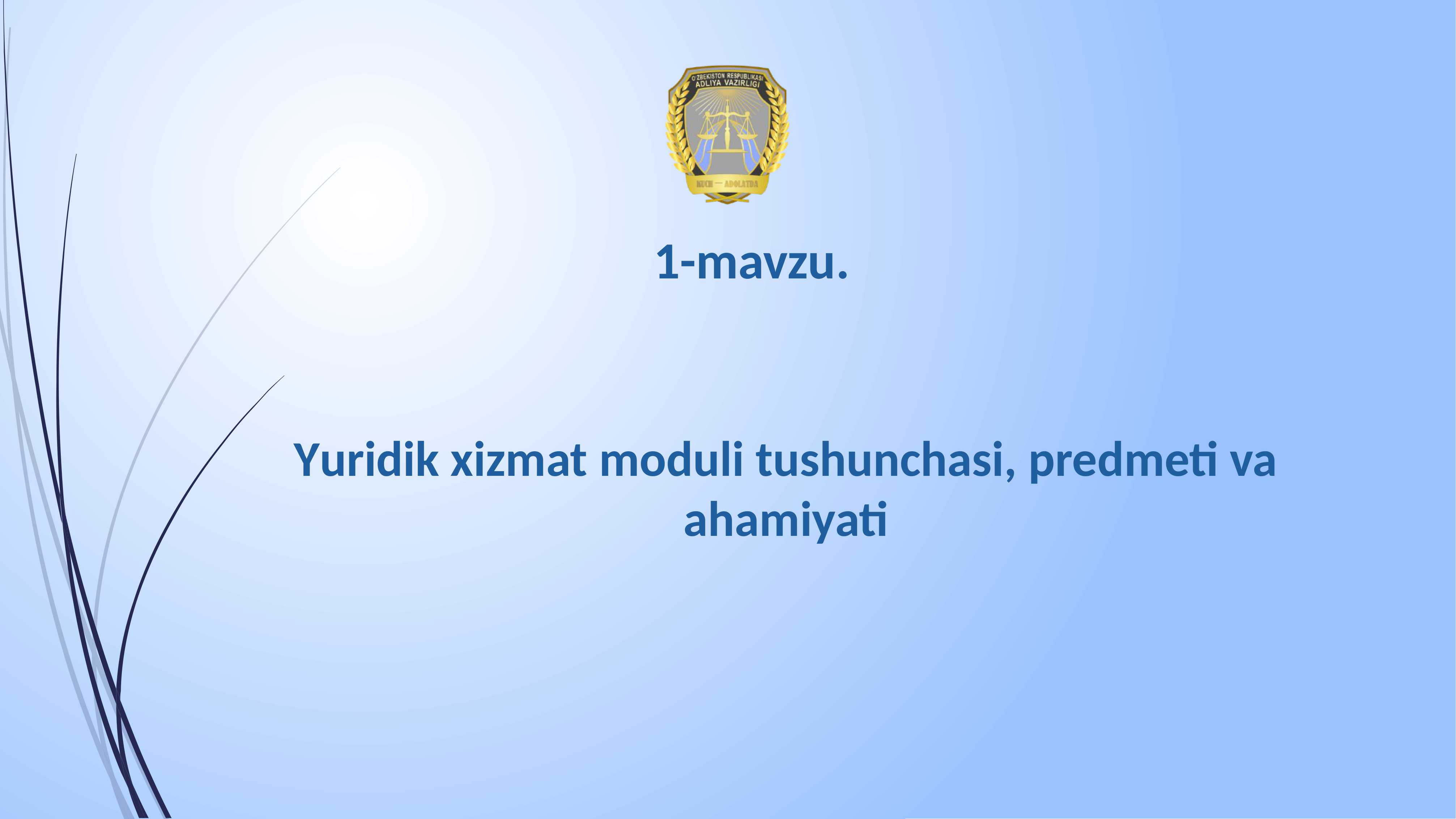 Yuridik xizmat moduli tushunchasi, predmeti va ahamiyati