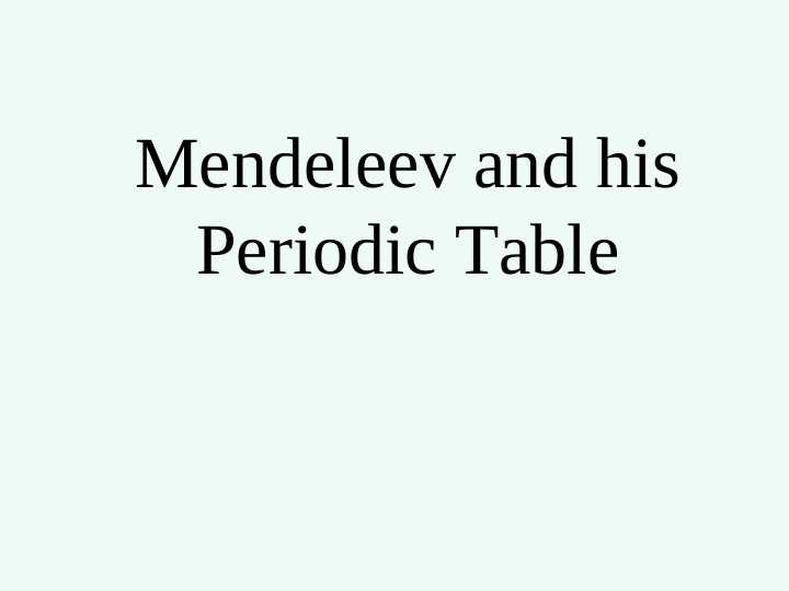 Mendeleev and his Periodic Table T.ppt