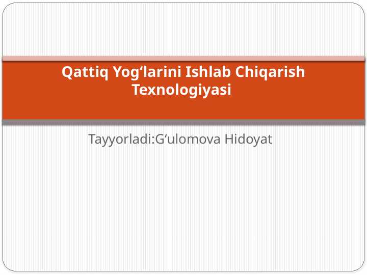 Qattiq Yogʻlarini Ishlab Chiqarish Texnologiyasi t.pptx