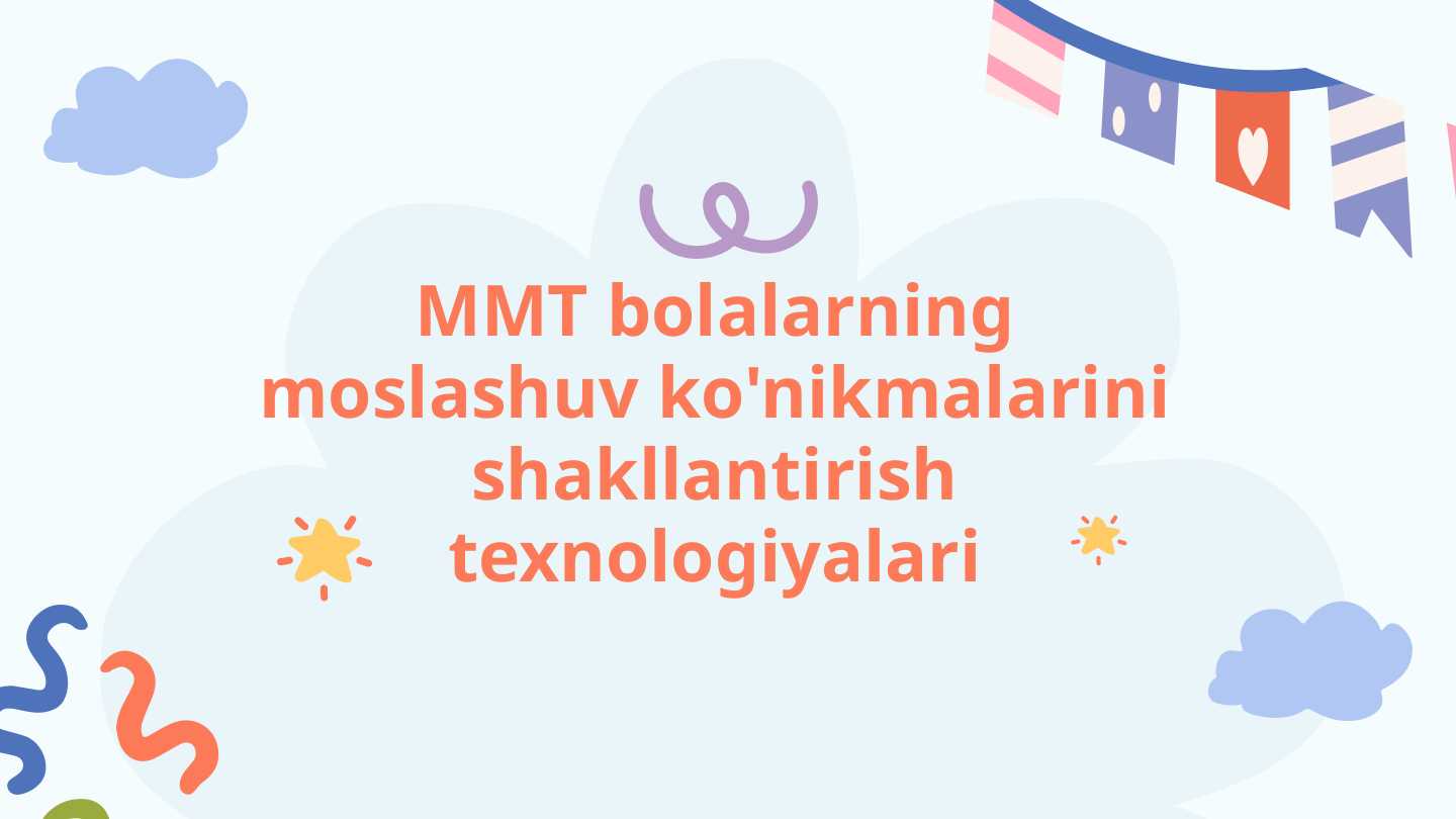 MMT bolalarning moslashuv ko'nikmalarini shakllantirish texnologiyalari