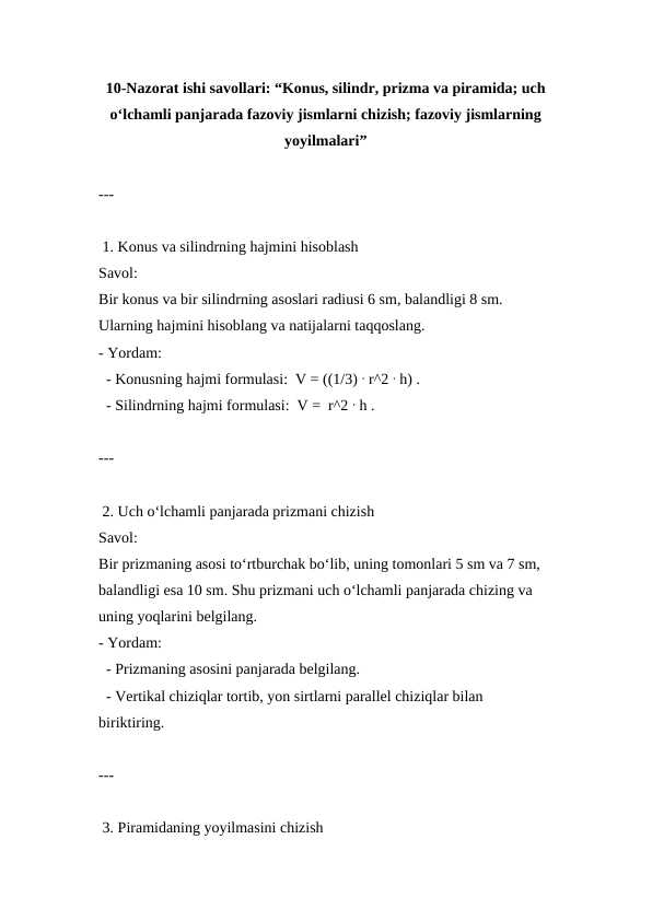 10-Nazorat ishi savollari. Konus, silindr, prizma va piramida, uch o‘lchamli panjarada fazoviy jismlarni chizish, fazoviy jismlarning yoyilmalari