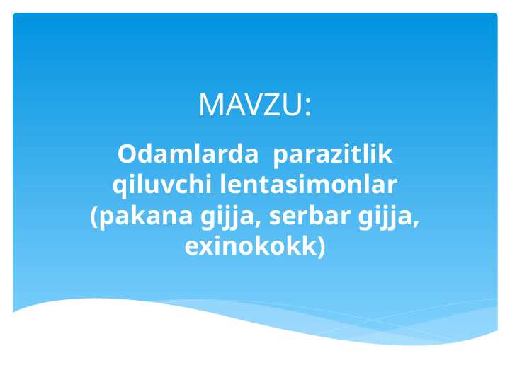 Odamlarda parazitlik qiluvchi lentasimonlar (pakana gijja, serbar gijja, exinokokk)