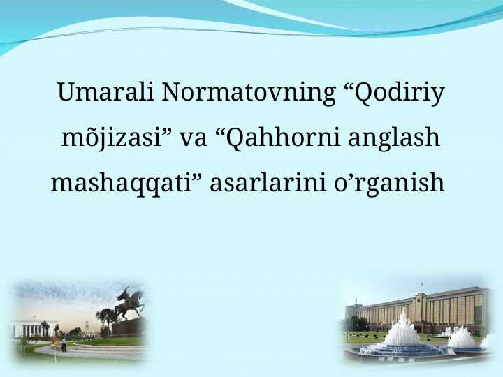 Umarali Normatovning “Qodiriy mõjizasi” va “Qahhorni anglash mashaqqati” asarlarini o’rganish