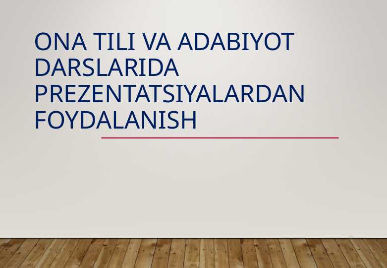 Ona tili va adabiyot darslarida prezentatsiyalardan foydalanish