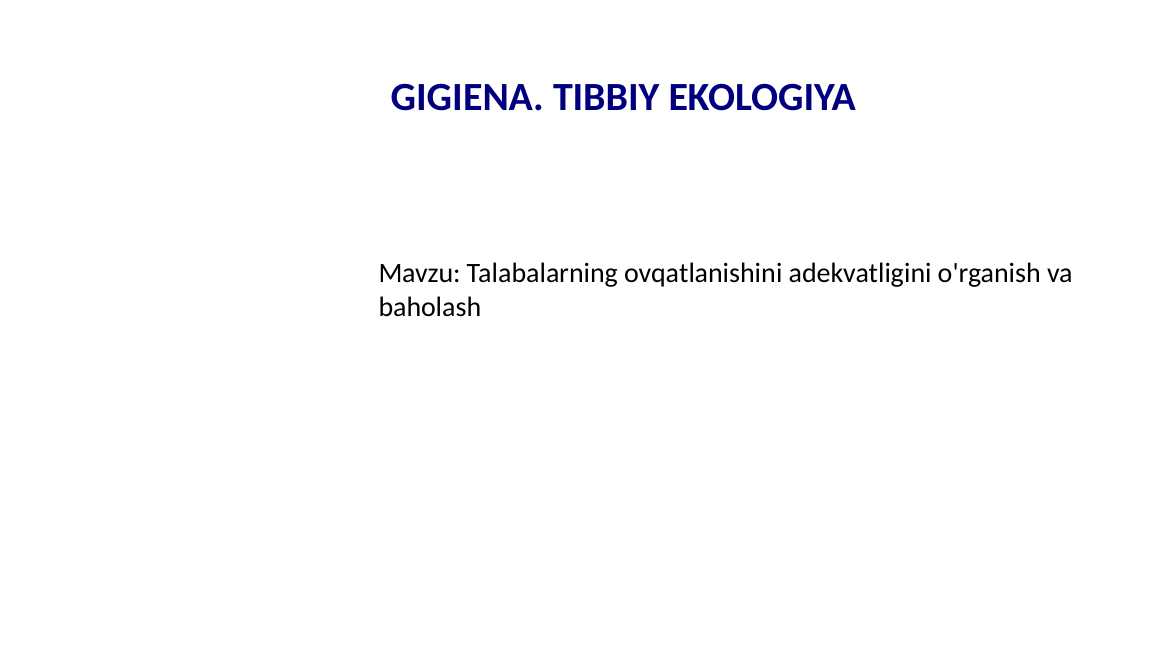 Talabalarning ovqatlanishini adekvatligini o'rganish va baholash