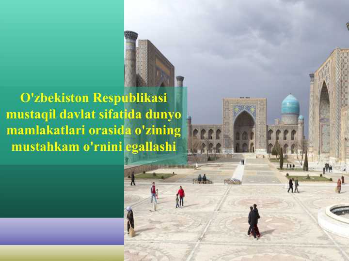 O'zbekiston Respublikasi mustaqil davlat sifatida dunyo mamlakatlari orasida o'zining mustahkam o'rnini egallashi