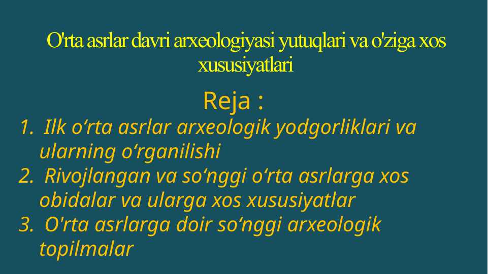 O'rta asrlar davri arxeologiyasi yutuqlari va o'ziga xos xususiyatlari