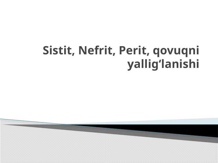Sistit, Nefrit, Perit, qovuqni yalligʻlanishi T.pptx