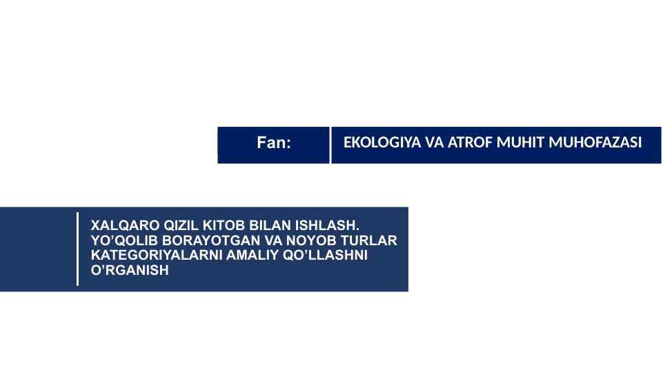 Xalqaro qizil kitob bilan ishlash . yo’qolib borayotgan va noyob turlar kategoriyalarni amaliy qo’llashni o’rganish