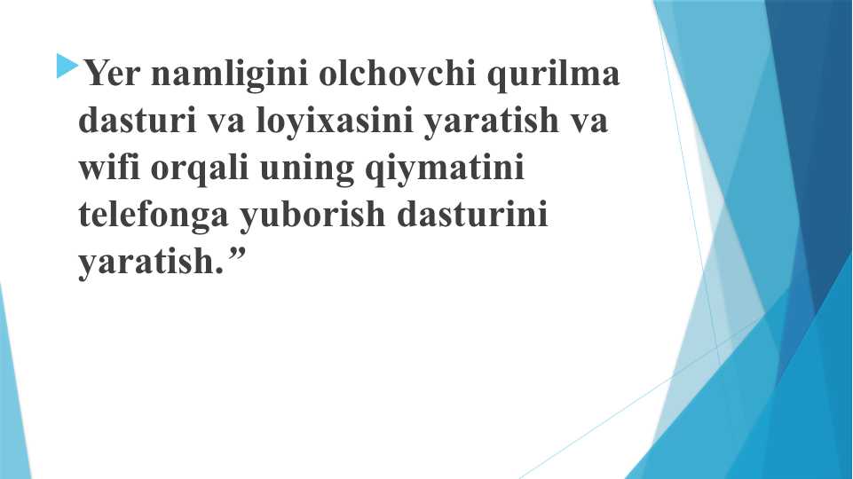 Yer namligini olchovchi qurilma dasturi va loyixasini yaratish va wifi orqali uning qiymatini telefonga yuborish dasturini yaratish.