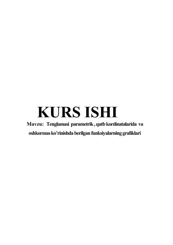 Tenglamasi parametrik , qutb kordinatalarida va oshkormas ko’rinishda berilgan funksiyalarning grafiklari