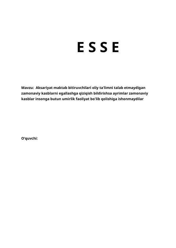 Aksariyat maktab bitiruvchilari oliy ta'limni talab etmaydigan zamonaviy kasblarni egallashga qiziqish bildirishsa ayrimlar zamonaviy kasblar insonga butun umirlik faoliyat bo'lib qolishiga ishonmaydilar