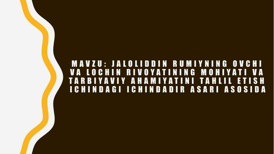 Jaloliddin Rumiyning ovchi va lochin rivoyatining mohiyati va tarbiyaviy ahamiyatini tahlil etish ichindagi ichindadir asari asosida