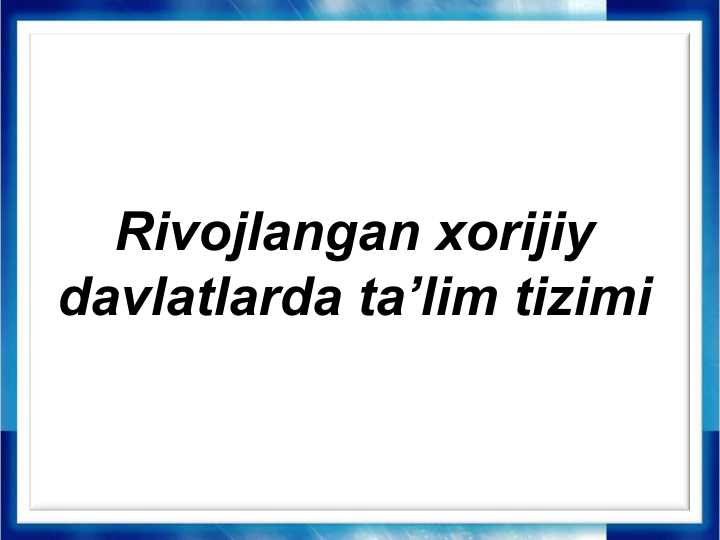 Rivojlangan xorijiy davlatlarda ta’lim tizimi