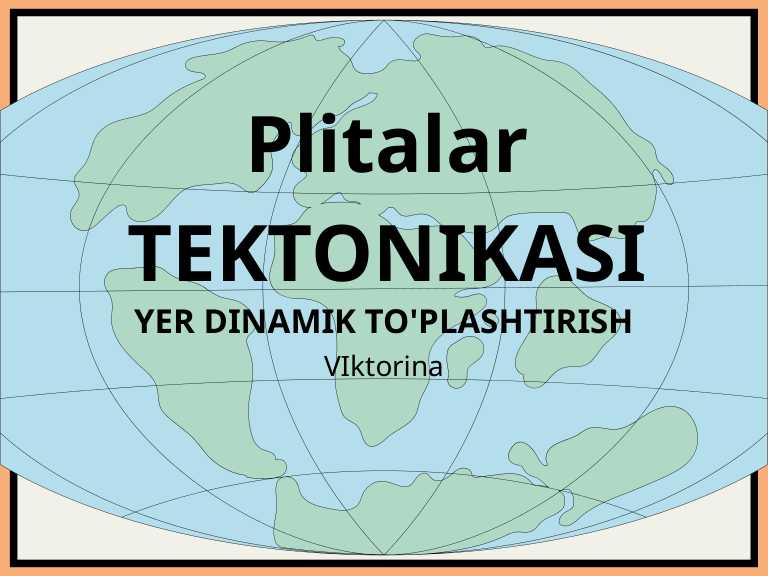 Plitalar TEKTONIKASI VIktorina