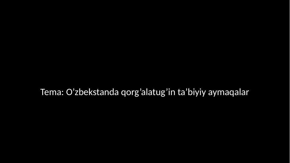 O’zbekstanda qorg’alatug’in ta’biyiy aymaqalar