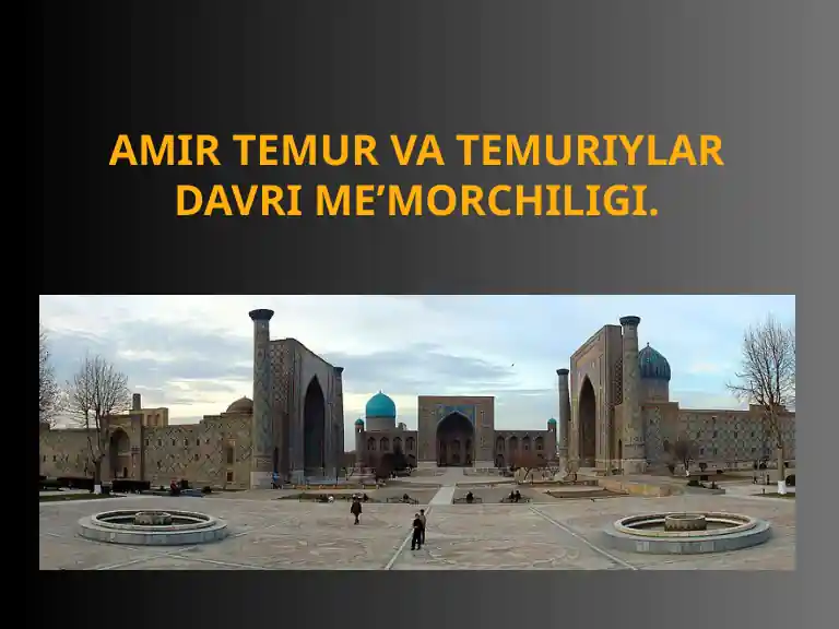 AMIR TEMUR VA TEMURIYLAR DAVRI ME’MORCHILIGI.pptx
