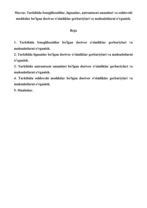 Tarkibida fenoglikozidlar, lignanlar, antrantsent unumlari va oshlovchi moddalar bo'lgan dorivor o'simliklar gerbariylari va mahsulotlarni o'rganish. Referat, 10 sahifa.