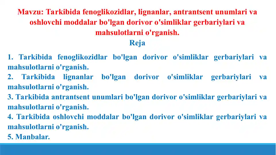 Tarkibida fenoglikozidlar, lignanlar, antrantsent unumlari va oshlovchi moddalar bo'lgan dorivor o'simliklar gerbariylari va mahsulotlarni o'rganish. Taqdimot 34 bet.