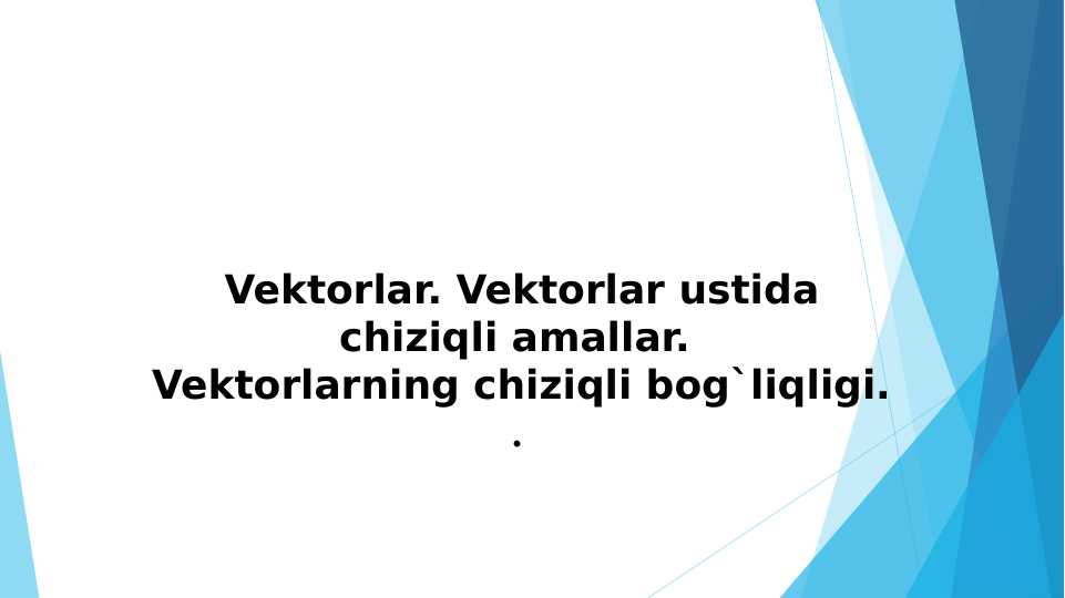 Vektorlar. Vektorlar ustida chiziqli amallar.