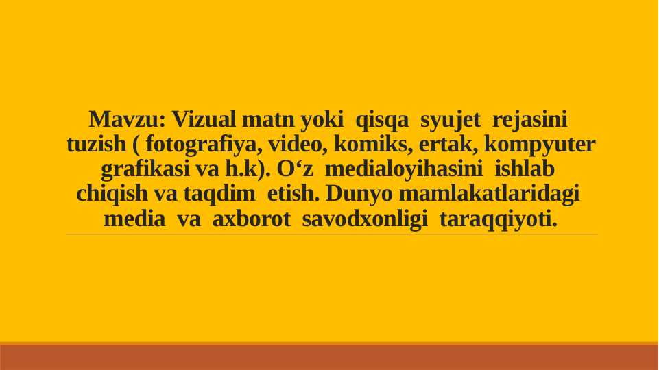 Vizual matn yoki qisqa syujet rejasini tuzish ( fotografiya, video, komiks, ertak, kompyuter grafikasi va h.k).
