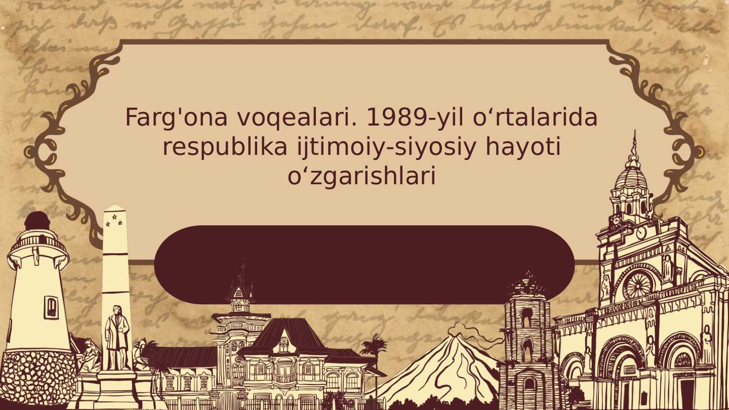 Fargʻona voqealari 1989_yil oʻrtalarida respublika ijtimoiy siyosiy jarayon