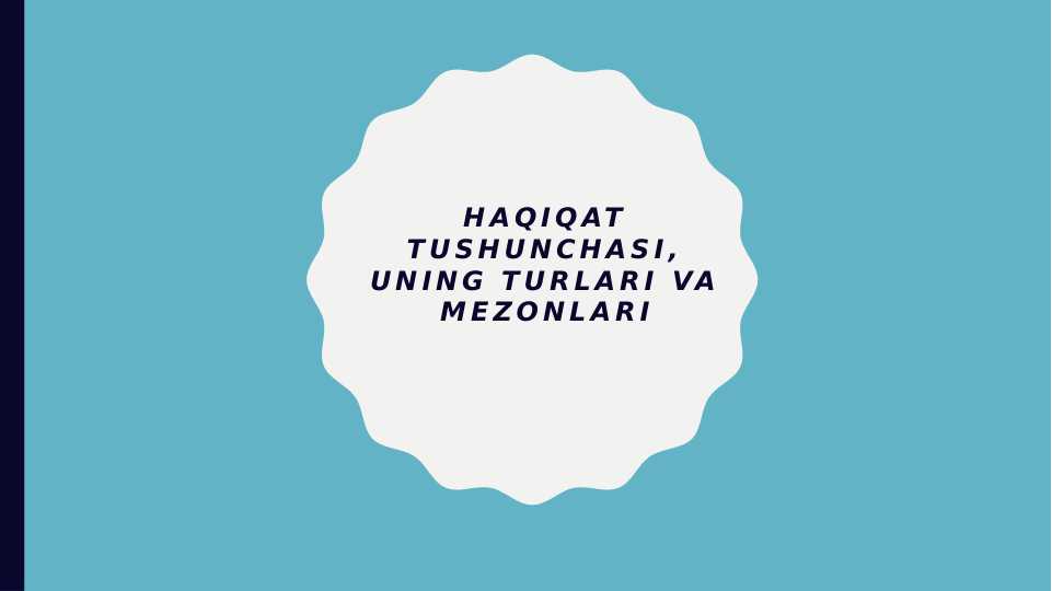 Haqiqat tushunchasi uning turlari va mezonlari