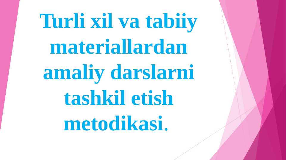 Turli xil va tabiiy materiallardan amaliy darslarni tashkil etish