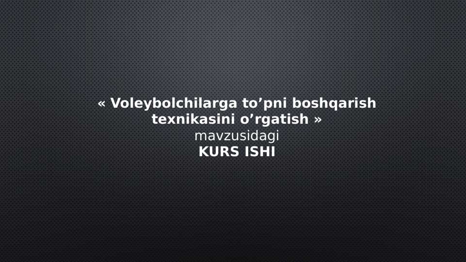 Voleybolchilarga to’pni boshqarish texnikasini o’rgatish