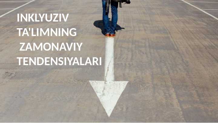 INKLYUZIV TA'LIMNING ZAMONAVIY TENDENSIYALARI