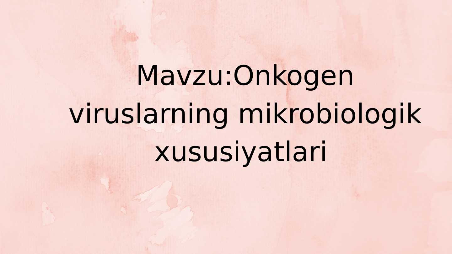 onkogen viruslarning mikrobiologik xususiyatlari pptx
