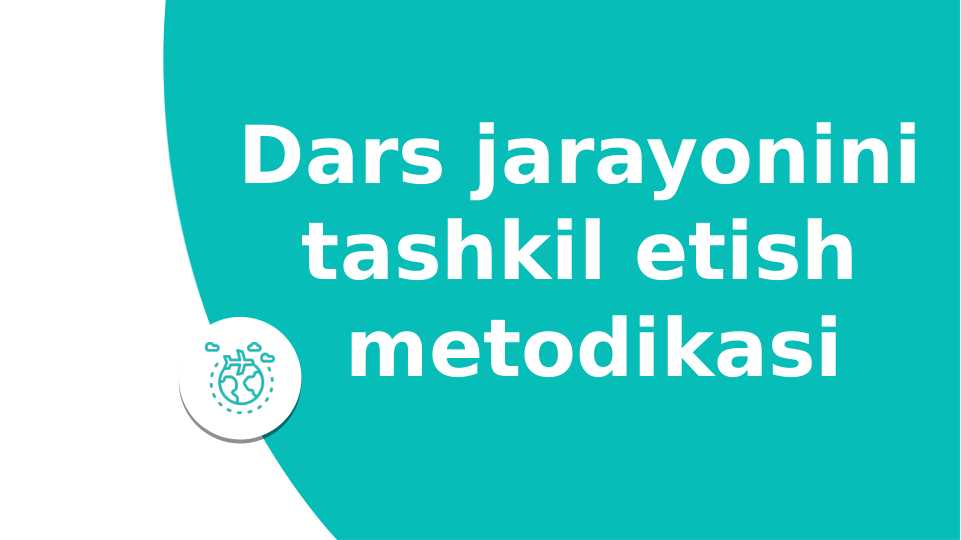 Dars jarayonini tashkil etish metodikasi