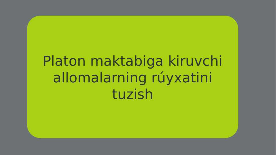 Platon maktabiga kiruvchi allomalarning rúyxatini tuzish