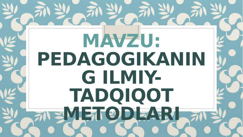 Pedagogikaning ilmiy tadqiqot metodlari