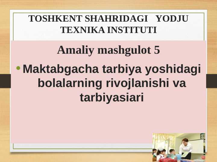 Maktabgacha tarbiya yoshdagi bolalarning rivojlanishi