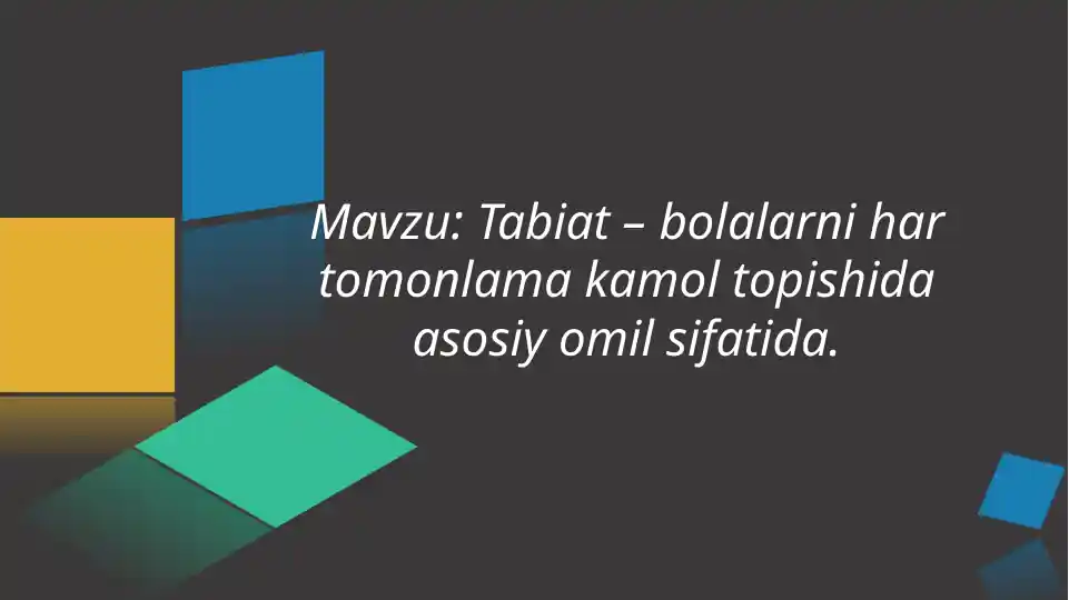 Tabiat – bolalarni har tomonlama kamol topishida asosiy omil sifatida