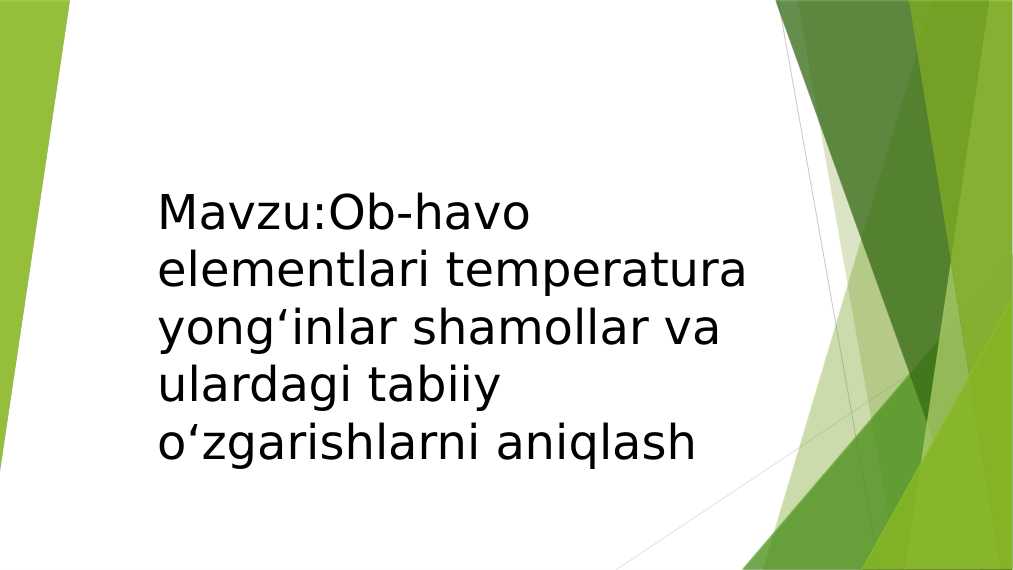 Mavzu:Ob-havo elementlari temperatura yongʻinlar shamollar va ulardagi tabiiy oʻzgarishlarni aniqlash