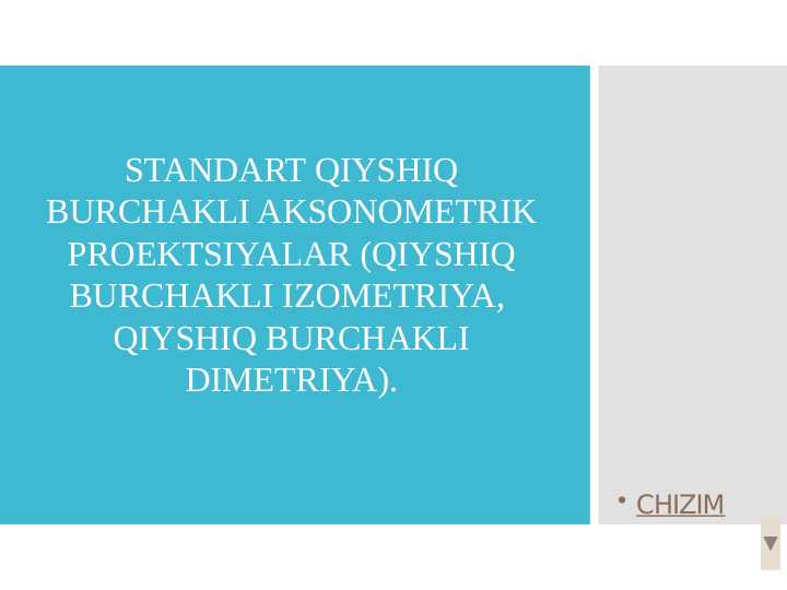 Standart qiyshiq burchakli aksonometrik proektsiyalar (qiyshiq burchakli izometriya, qiyshiq burchakli dimetriya).