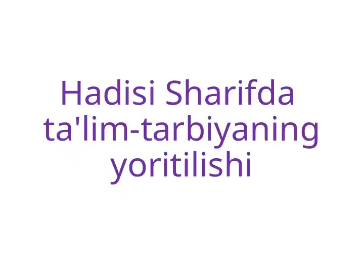 Hadisi Sharifdata'lim-tarbiyaning yoritilishi
