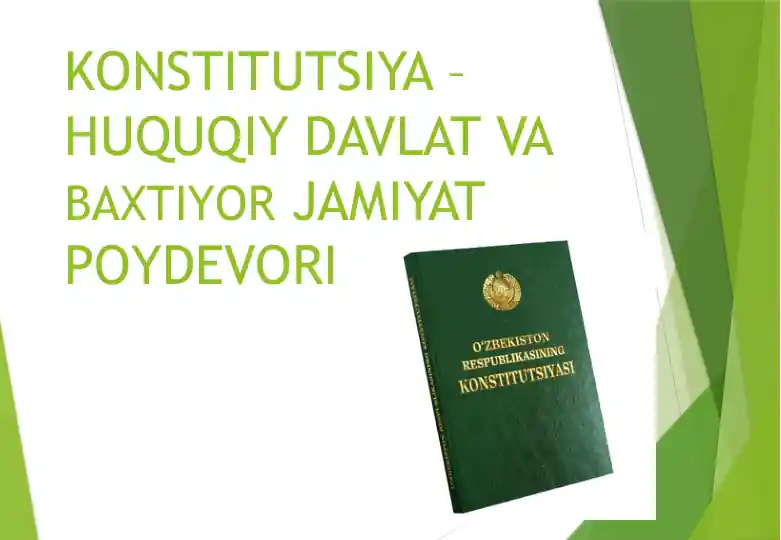 KONSTITUTSIYA – HUQUQIY DAVLAT VA BAXTIYOR JAMIYAT POYDEVORI
