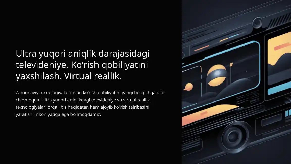 Ultra yuqori aniqlik darajasidagi televideniye. Koʻrish qobiliyatini yaxshilash. Virtual reallik