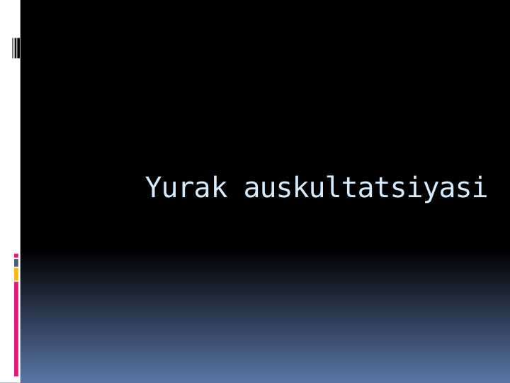 yurak
auskultatsiyasi