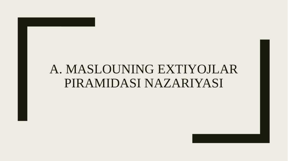 A. MASLOUNING EXTIYOJLAR PIRAMIDASI NAZARIYASI