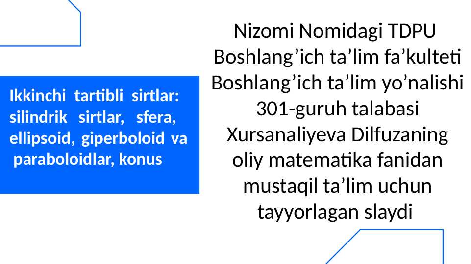 Ikkinchi tartibli sirtlar: silindrik sirtlar, sfera, ellipsoid, giperboloid va paraboloidlar, konus