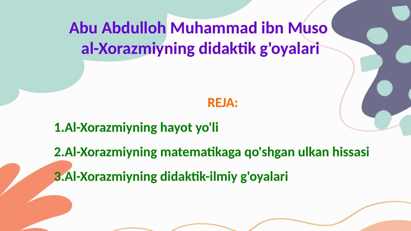 Abu Abdulloh Muhammad ibn Muso
al-Xorazmiyning didaktik g'oyalari