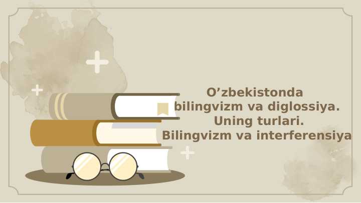 Bilingvizm, diglossiya va interferensiya . Uning turlari.