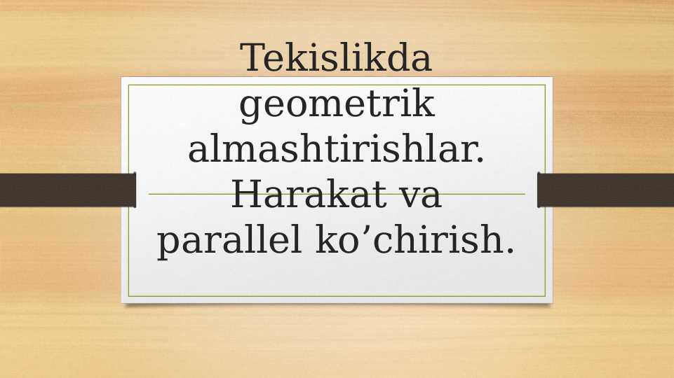 Tekislikda geometrik almashtirishlar. Harakat va parallel ko'chirish.