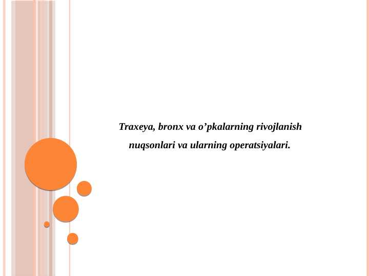Traxeya, bronx va o’pkalarning rivojlanish
nuqsonlari va ularning operatsiyalari.