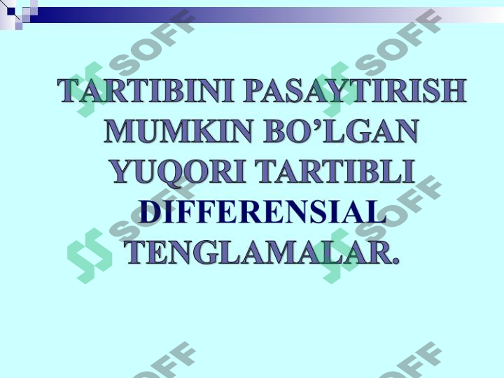 ТARTIBINI PASAYTIRISH MUMKIN BO’LGAN YUQORI TARTIBLI DIFFERENSIAL TENGLAMALAR.